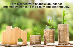 Affirmation for Financial Abundance ~ I am blessed with financial abundance and money comes to me easily and continuously.
