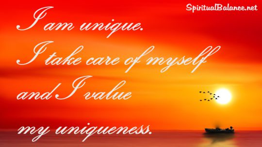 I am unique. I take care of myself and I value my uniqueness. ~ Affirmation for Uniqueness and Self-Care