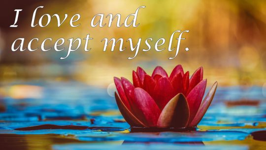 I love and accept myself. ~ Affirmation for Self-Love and Acceptance