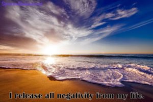 I release all negativity from my life.