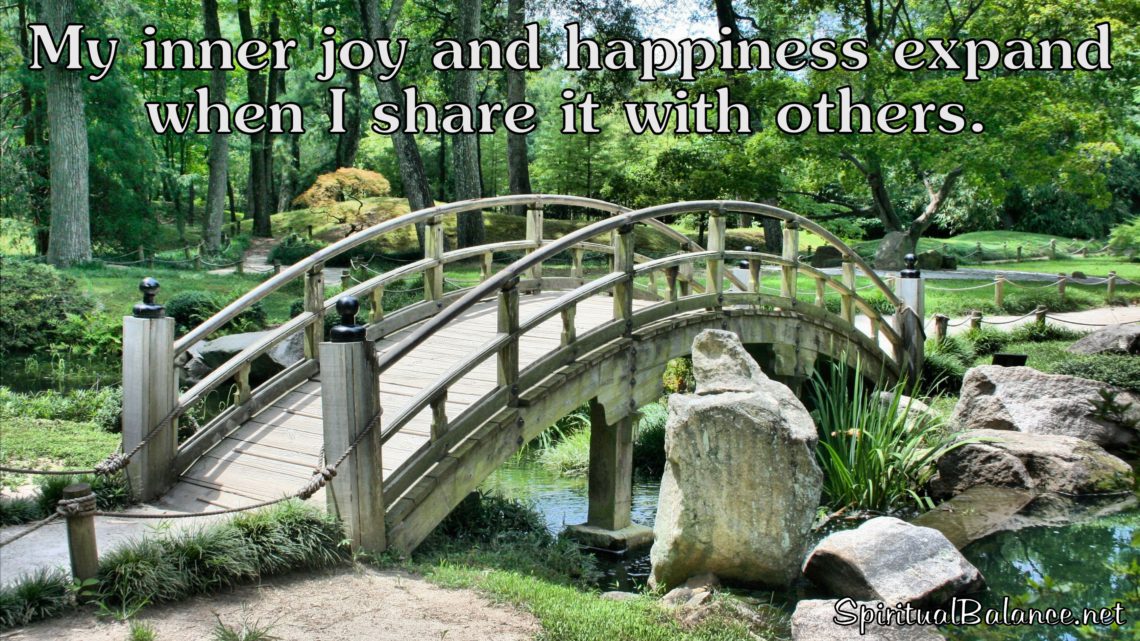 My inner joy and happiness expand when I share it with others. ~ Affirmation for Happiness and Joy